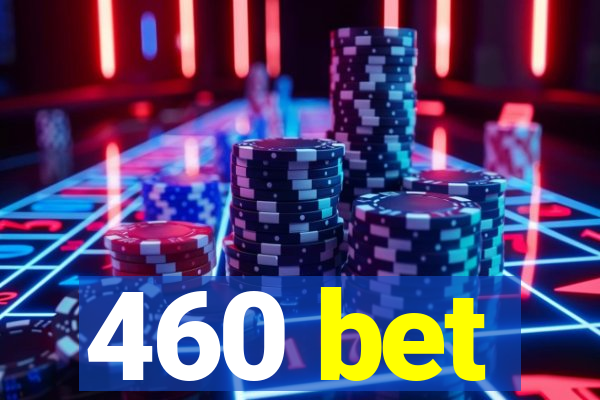 460 bet